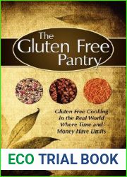 The Gluten Free Pantry: Gluten Free Cooking in the Real World Where Time and Money Have Limits