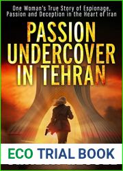 Passion Undercover in Tehran: One Woman|s True Story of Espionage, Passion and Deception in the Heart of Iran