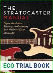 The Stratocaster Manual: Buying, Maintaining, Repairing, and Customizing Your Fender and Squier Stratocaster