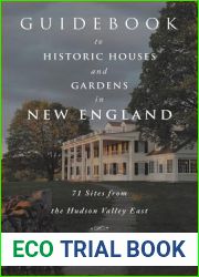 Guidebook to Historic Houses and Gardens in New England: 71 Sites from the Hudson Valley East