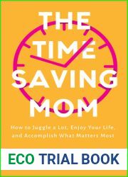 The Time-Saving Mom: How to Juggle a Lot, Enjoy Your Life, and Accomplish What Matters Most