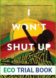 I Won|t Shut Up: Finding Your Voice When the World Tries to Silence You (An Unvarnished Perspective on Racism That Calls Black Women to Find Their Voice)