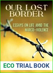 Our Lost Border: Essays on Life amid the Narco-Violence