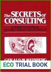 The Secrets of Consulting: A Guide to Giving and Getting Advice Successfully