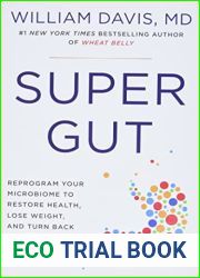 Super Gut: Reprogram Your Microbiome to Restore Health, Lose Weight, and Turn Back the Clock