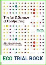The Art and Science of Foodpairing: 10,000 flavour matches that will transform the way you eat