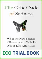 The Other Side of Sadness: What the New Science of Bereavement Tells Us About Life After Loss