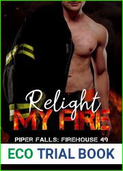 Relight My Fire: Piper Falls: Firehouse 49 Book 6