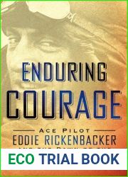 Enduring Courage: Ace Pilot Eddie Rickenbacker and the Dawn of the Age of Speed