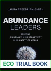 Abundance Leaders: Creating Energy, Joy, and Productivity in an Unsettled World