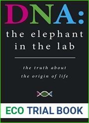 DNA: the elephant in the lab: the truth about the origin of life