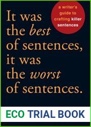 It Was The Best Of Sentences, It Was The Worst Of Sentences: A Writer|s Guide To Crafting Killer Sentences
