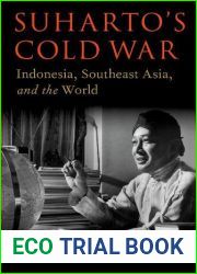 Suharto|s Cold War: Indonesia, Southeast Asia, and the World (Oxford Studies in International History)