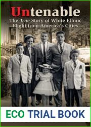 Untenable: The True Story of White Ethnic Flight from America|s Cities