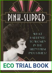 Pink-Slipped: What Happened to Women in the Silent Film Industries? (Women|s Media History Now!)