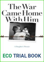 The War Came Home with Him: A Daughter|s Memoir