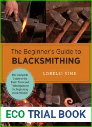 The Beginner|s Guide to Blacksmithing: The Complete Guide to the Basic Tools and Techniques for the Beginning Metal Worker (New Shoe Press)