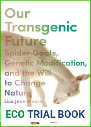 Our Transgenic Future: Spider Goats, Genetic Modification and the Will to Change Nature
