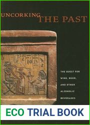 Uncorking the Past: The Quest for Wine, Beer, and Other Alcoholic Beverages