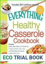 The Everything Healthy Casserole Cookbook: Includes - Bubbly Black Bean and Cheese Dip, Chicken Jambalaya, Seitan Shepard|s Pie, Turkey and Summer Squash Mousska, Harvest Fruit Cake (Everything(R))