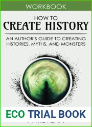 How to Create History: An Author|s Guide to Creating Histories, Myths, and Monsters (Author Guides)