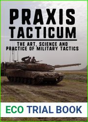 Praxis Tacticum: The Art, Science and Practice of Military Tactics (Understanding War)