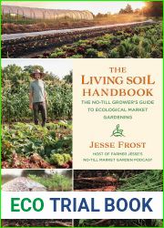The Living Soil Handbook: The No-Till Grower|s Guide to Ecological Market Gardening