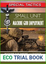 Small Unit Machine Gun Employment: Machine Gun Theory and Tactics for Infantry Squads and Platoons (Special Tactics Manuals Book 7)