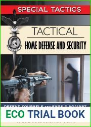 Tactical Home Defense and Security: Defend Yourself and Family Against Home Invasion and Deadly Attack (Special Tactics Manuals Book 8)