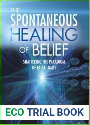 The Spontaneous Healing of Belief: Shattering the Paradigm of False Limits