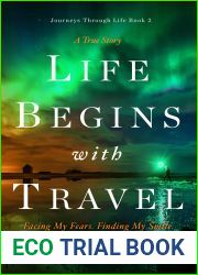 Life Begins with Travel: Facing My Fears. Finding My Smile. (Journeys Through Life Book 2)