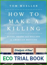 How to Make a Killing: Blood, Death and Dollars in American Medicine