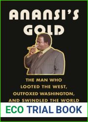Anansi|s Gold: The Man Who Looted the West, Outfoxed Washington, and Swindled the World