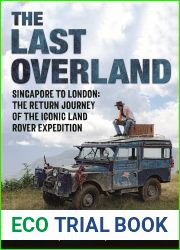 The Last Overland: Singapore to London: The Return Journey of the Iconic Land Rover Expedition (with a foreword by Tim Slessor)