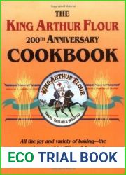 The King Arthur Flour 200th Anniversary Cookbook: All the joy and variety of baking-the experience and tradition of America|s most historic flour company