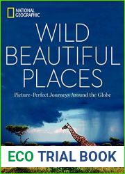 Wild, Beautiful Places: Picture-Perfect Journeys Around the Globe