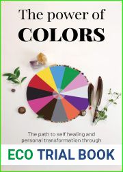 The Power of Colors: The Path to Self Healing and Personal Transformation Through Native American Ancient Wisdom (The Power Of Alternative Medicine Book 1)