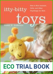 Itty-Bitty Toys: How to Knit Animals, Dolls, and Other Playthings for Kids