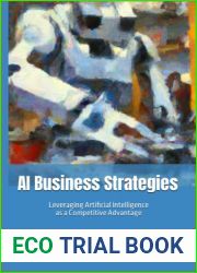 AI Business Strategies: Leveraging Artificial Intelligence as a Competitive Advantage