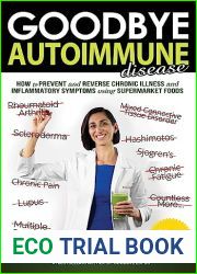 Goodbye Autoimmune Disease: How to Prevent and Reverse Chronic Illness and Inflammatory Symptoms Using Supermarket Foods (Goodbye Lupus)
