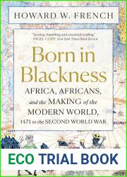 Born in Blackness: Africa, Africans, and the Making of the Modern World, 1471 to the Second World War