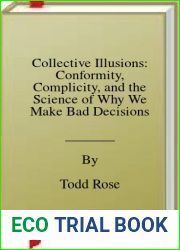 Collective Illusions: Conformity, Complicity, and the Science of Why We Make Bad Decisions