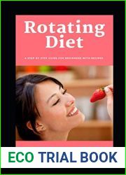 Rotating Diet: A Step by Step Guide for Beginners: Top Rotation Diet Recipes Included