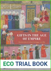 Gifts in the Age of Empire: Ottoman-Safavid Cultural Exchange, 1500-1639 (Silk Roads)