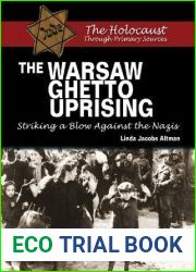 The Warsaw Ghetto Uprising: Striking a Blow Against the Nazis (Holocaust Through Primary Sources)