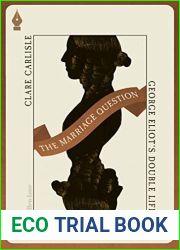 The Marriage Question: George Eliot|s Double Life