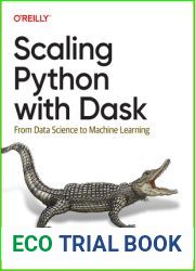Scaling Python with Dask: From Data Science to Machine Learning