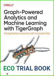 Graph-Powered Analytics and Machine Learning with TigerGraph: Driving Business Outcomes with Connected Data