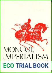 Mongol Imperialism: The Policies of the Grand Qan Mongke in China, Russia, and the Islamic Lands, 1251-1259