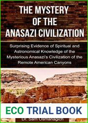 The Mystery of the Anasazi Civilization: Surprising Evidence of Spiritual and Astronomical Knowledge of the Mysterious Anasazi|s Civilization of the Remote American Canyons